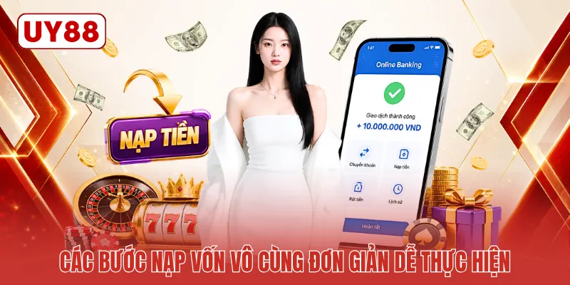 Các bước nạp vốn vô cùng đơn giản dễ thực hiện Các bước nạp vốn vô cùng đơn giản dễ thực hiện